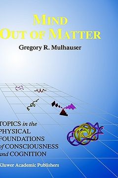 portada mind out of matter: topics in the physical foundations of consciousness and cognition