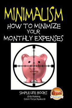 portada Minimalism - How to Minimize Your Monthly Expenses (en Inglés)