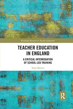 portada Teacher Education in England: A Critical Interrogation of School-Led Training (Routledge Research in Teacher Education) (en Inglés)