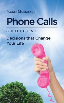 portada Phone Calls: Choices! Decisions That Change Your Life (en Inglés)