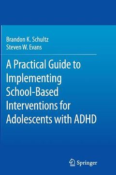 portada A Practical Guide to Implementing School-Based Interventions for Adolescents with ADHD (in English)