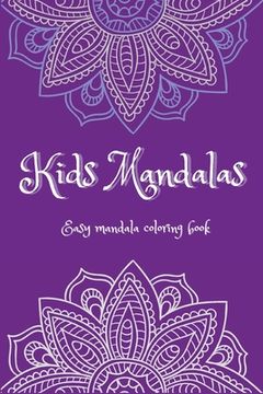 portada Kids Mandalas: Easy Mandalas Coloring Book Ι Fun, Easy and Relaxing Mandalas for Boys, Girls and Beginners Ι Coloring Pages (en Inglés)