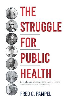 portada The Struggle for Public Health: Seven People who Saved the Lives of Millions and Transformed the way we Live (en Inglés)