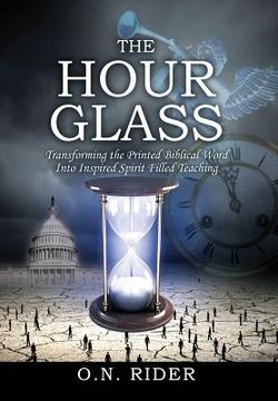 portada The Hour Glass: Transforming the Printed Biblical Word Into Inspired Spirit Filled Teaching (en Inglés)
