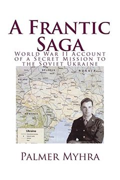 portada A Frantic Saga: World War II Account of a Secret Mission to the Soviet Ukraine