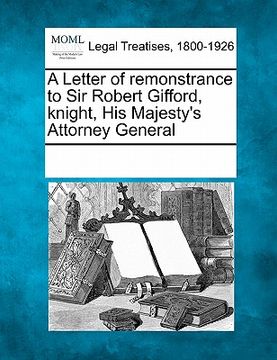 portada a letter of remonstrance to sir robert gifford, knight, his majesty's attorney general (en Inglés)