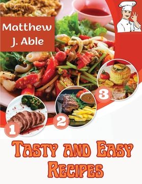 portada Tasty and Easy Recipes: For Every Cooking Meal and Occasion, from Breakfast to Desserts, Snacks, Lunch and Dinner (en Inglés)