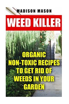 portada Weed Killer: Organic Non-Toxic Recipes to get rid of Weeds in Your Garden (en Inglés)