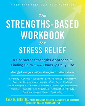 portada The Strengths-Based Workbook for Stress Relief: A Character Strengths Approach to Finding Calm in the Chaos of Daily Life 