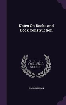 portada Notes On Docks and Dock Construction
