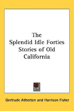portada the splendid idle forties stories of old california (in English)