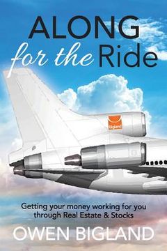 portada Along for the Ride: Getting Your Money Working for You Through Real Estate and Stocks (en Inglés)