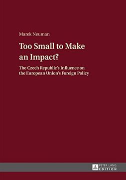 portada Too Small to Make an Impact?: The Czech Republic's Influence on the European Union's Foreign Policy