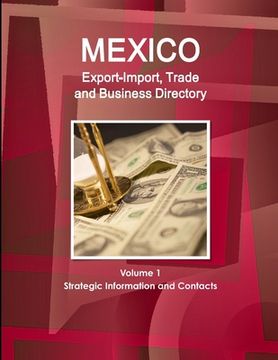 portada Mexico Export-Import, Trade and Business Directory Volume 1 Strategic Information and Contacts (en Inglés)