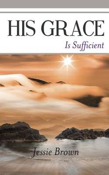 portada His Grace Is Sufficient (in English)