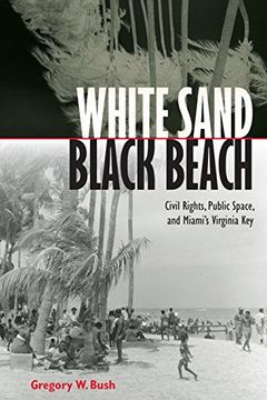 portada White Sand Black Beach: Civil Rights, Public Space, and Miami’s Virginia Key