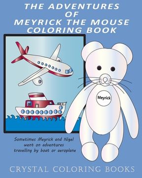 portada The Adventures Of Meyrick The Mouse Coloring Book: A Childrens First Story Book About A Little White Mouse That Lives In A Pocket And Loves To See Ani (en Inglés)