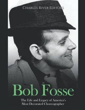 portada Bob Fosse: The Life and Legacy of America's Most Decorated Choreographer de Charles River(Independently Published)
