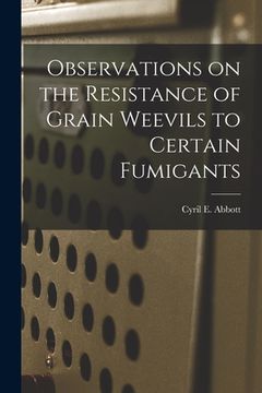 portada Observations on the Resistance of Grain Weevils to Certain Fumigants (en Inglés)