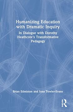 portada Humanizing Education With Dramatic Inquiry: In Dialogue With Dorothy Heathcote’S Transformative Pedagogy (en Inglés)