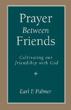 portada prayer between friends: cultivating our friendship with god (in English)