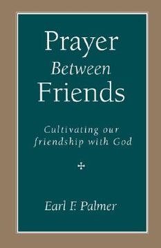 portada prayer between friends: cultivating our friendship with god