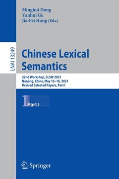 portada Chinese Lexical Semantics: 22nd Workshop, Clsw 2021, Nanjing, China, May 15-16, 2021, Revised Selected Papers, Part I (in English)