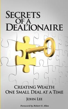 portada Secrets of a Deal'ionaire: Creating Wealth One Small Deal at a Time (en Inglés)