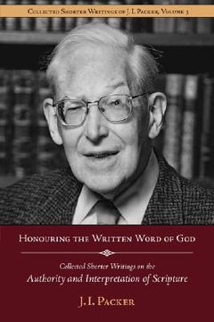 portada honouring the written word of god: collected shorter writings of j.i. packer on the authority and interpretation of scripture (in English)