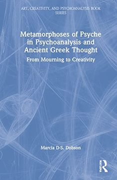 portada Metamorphoses of Psyche in Psychoanalysis and Ancient Greek Thought: From Mourning to Creativity (Art, Creativity, and Psychoanalysis Book Series) (en Inglés)