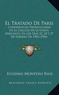 portada El Tratado de Paris: Conferencias Pronunciadas en el Circulo de la Union Mercantil en los Dias 22, 24 y 27 de Febrero de 1904 (1904) (in Spanish)