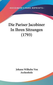 portada Die Pariser Jacobiner In Ihren Sitzungen (1793) (en Alemán)