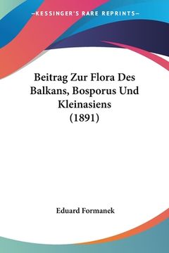 portada Beitrag Zur Flora Des Balkans, Bosporus Und Kleinasiens (1891) (en Alemán)