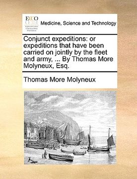 portada conjunct expeditions: or expeditions that have been carried on jointly by the fleet and army, ... by thomas more molyneux, esq.