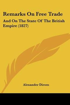 portada remarks on free trade: and on the state of the british empire (1827) (en Inglés)