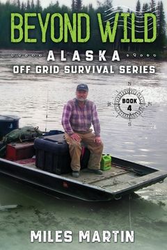 portada Beyond Wild: The Alaska Off Grid Survival Series (en Inglés)