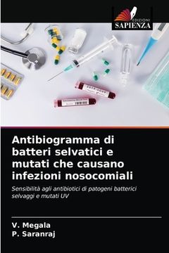 portada Antibiogramma di batteri selvatici e mutati che causano infezioni nosocomiali (en Italiano)