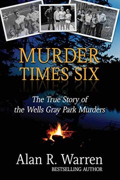 portada Murder Times Six: The True Story of the Wells Gray Murders (en Inglés)