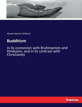 portada Buddhism: in its connexion with Brahmanism and Hinduism, and in its contrast with Christianity (en Inglés)
