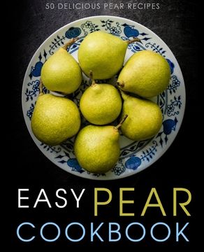 portada Easy Pear Cookbook: 50 Delicious Pear Recipes (in English)