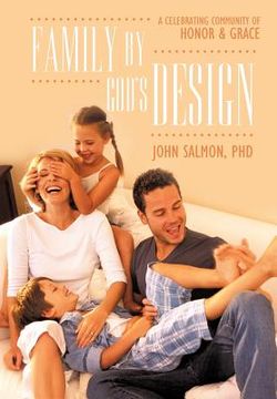 family by god`s design,a celebrating community of honor and grace