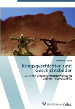 portada Kriegsgeschichten und Geschichtsbilder: Deutsche Vergangenheitsbewältigung und der Kosovokonflikt (en Alemán)