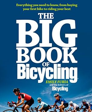 portada The Big Book of Bicycling: Everything You Need to Everything You Need to Know, from Buying Your First Bike to Riding Your Best (in English)