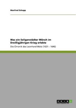 portada Was ein Seligenstädter Mönch im Dreißigjährigen Krieg erlebte: Die Chronik des Leonhard Walz (1631 - 1646) (en Alemán)