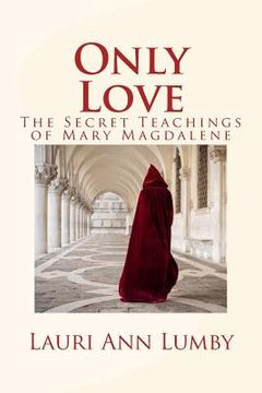 portada Only Love: The Secret Teachings of Mary Magdalene