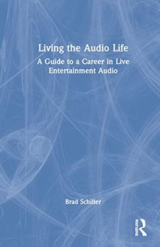 portada Living the Audio Life: A Guide to a Career in Live Entertainment Sound (en Inglés)