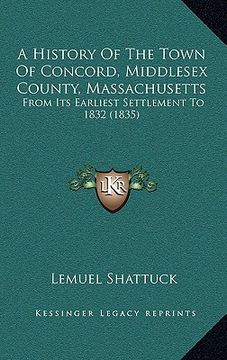 portada a history of the town of concord, middlesex county, massachusetts: from its earliest settlement to 1832 (1835) (in English)