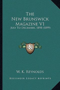 portada the new brunswick magazine v1: july to december, 1898 (1899) (en Inglés)