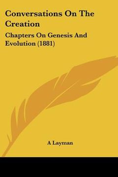 portada conversations on the creation: chapters on genesis and evolution (1881) (en Inglés)