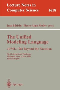 portada the unified modeling language. >'98: beyond the notation: first international workshop, mulhouse, france, june 3-4, 1998, selected papers (en Inglés)